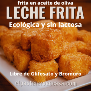 Leche frita en Aceite de Oliva, con Harina Ecológica,libre de Glifosato y libre de Bromuro y sin lactosa.